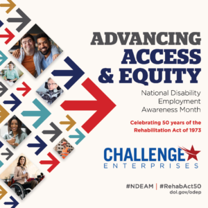 Collage of arrows in various colors pointing forward, with images of disabled people at work. The text reads “Advancing Access & Equity, National Disability Employment Awareness Month, Celebrating 50 years of the Rehabilitation Act of 1973.” Also #NDEAM, #RehabAct50 and dol.gov/ODEP.